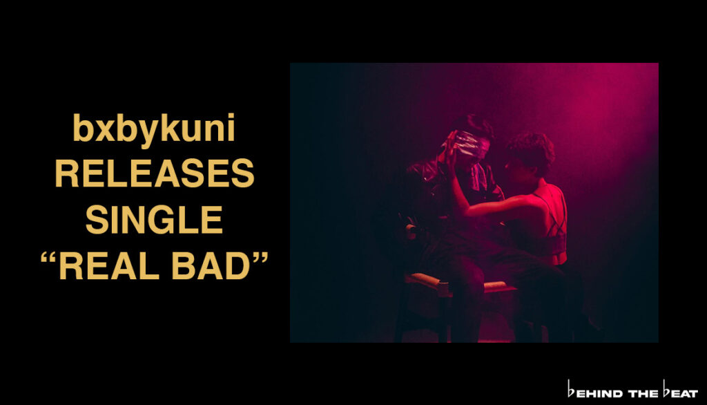 BXBYKUNI RELEASES SINGLE “REAL BAD”