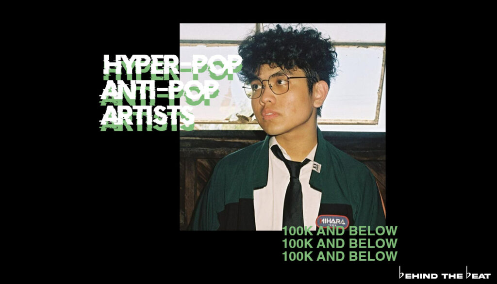 HYPER-POP/ANTI-POP ARTISTS | 100K AND BELOW