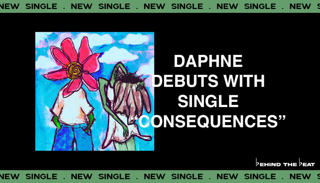 DAPHNE DEBUTS WITH SINGLE "Consequences"