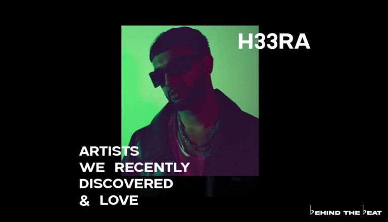 H33RA ON ARTISTS WE RECENTLY DISCOVERED & LOVE