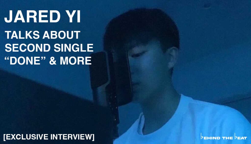 JARED YI TALKS ABOUT SECOND SINGLE “DONE” & MORE [EXCLUSIVE INTERVIEW]