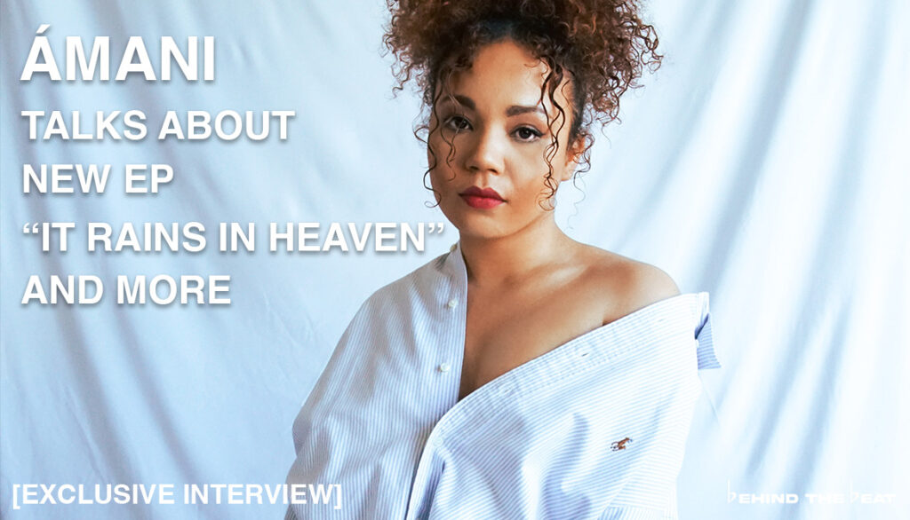 ÁMANI TALKS ABOUT NEW EP “IT RAINS IN HEAVEN” AND MORE [EXCLUSIVE INTERVIEW]