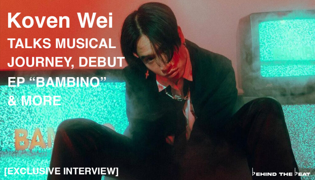 KOVEN WEI TALKS MUSICAL JOURNEY, DEBUT EP “BAMBINO” & MORE [EXCLUSIVE INTERVIEW]