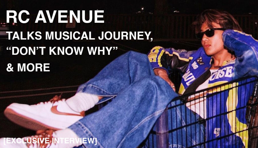 RC AVENUE TALKS MUSICAL JOURNEY, “DON’T KNOW WHY” & MORE [EXCLUSIVE INTERVIEW]
