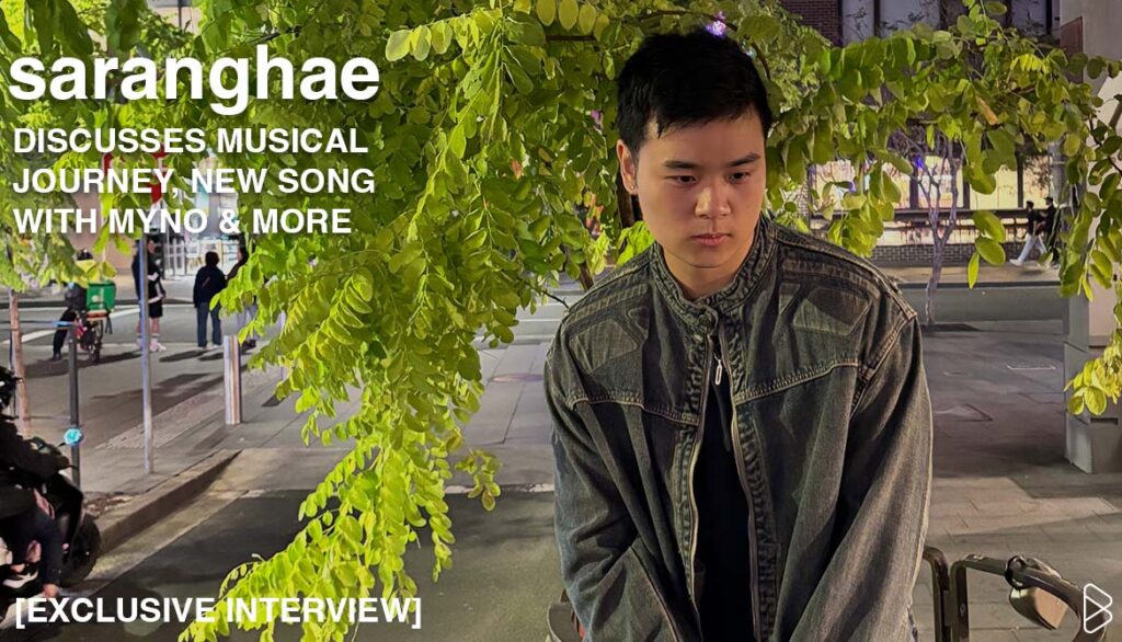 SARANGHAE DISCUSSES MUSICAL JOURNEY, NEW SONG WITH MYNO & MORE [EXCLUSIVE INTERVIEW]