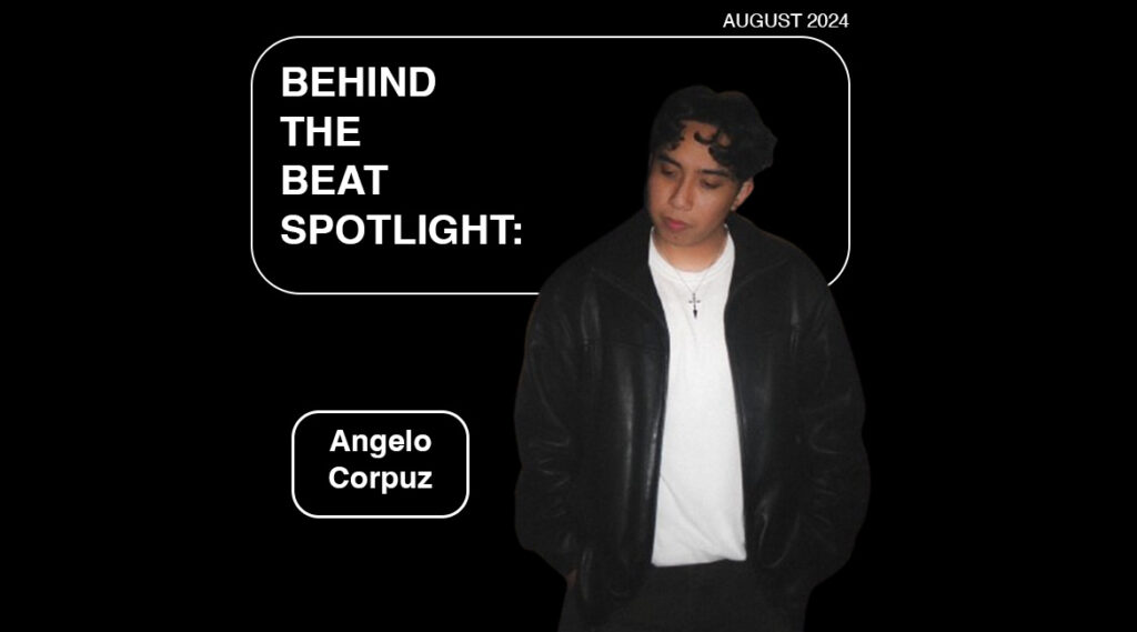 BEHIND THE BEAT SPOTLIGHT: Angelo Corpuz