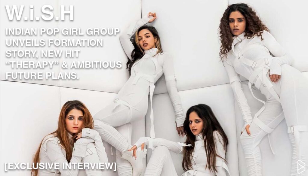 W.i.S.H: INDIAN POP GIRL GROUP UNVEILS FORMATION STORY, NEW HIT “THERAPY” & AMBITIOUS FUTURE PLANS. [EXCLUSIVE INTERVIEW]
